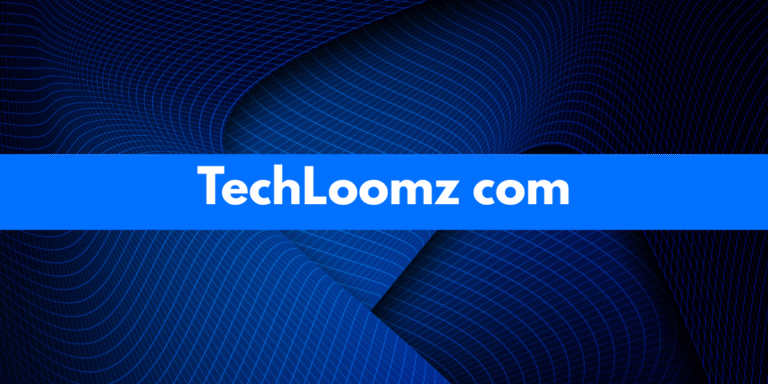 TechLoomz com: Your Ultimate Destination for Technology, Trends, and Innovation