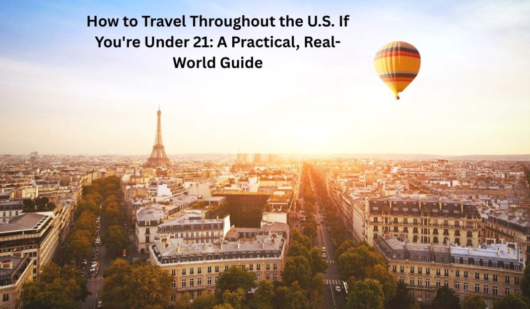 How to Travel Throughout the U.S. If You’re Under 21: A Practical, Real-World Guide