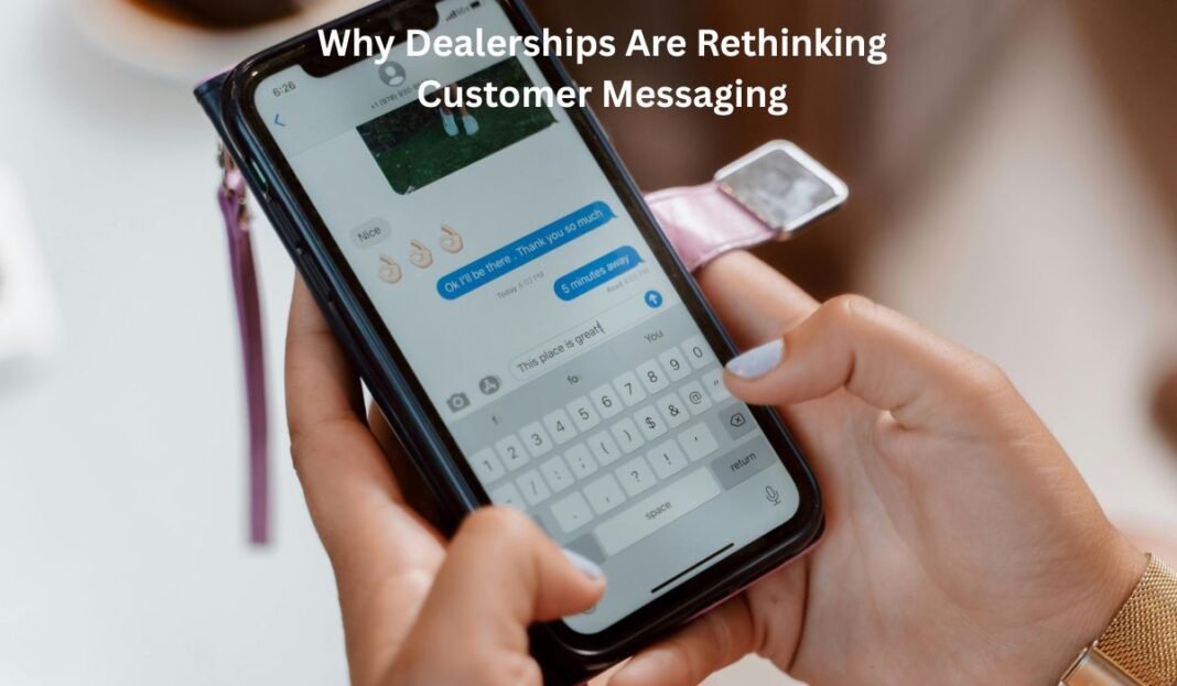 Why Dealerships Are Rethinking Customer Messaging