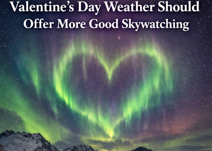 Valentine’s Day Weather Should Offer More Good Skywatching