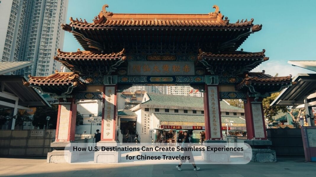 How U.S. Destinations Can Create Seamless Experiences for Chinese Travelers
