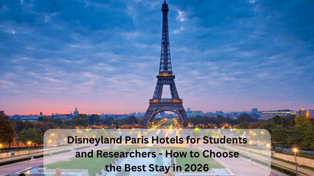 Disneyland Paris Hotels for Students and Researchers – How to Choose the Best Stay in 2026