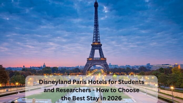 Disneyland Paris Hotels for Students and Researchers - How to Choose the Best Stay in 2026