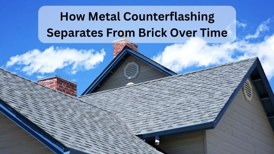How Metal Counterflashing Separates From Brick Over Time How Metal Counterflashing Separates From Brick Over Time