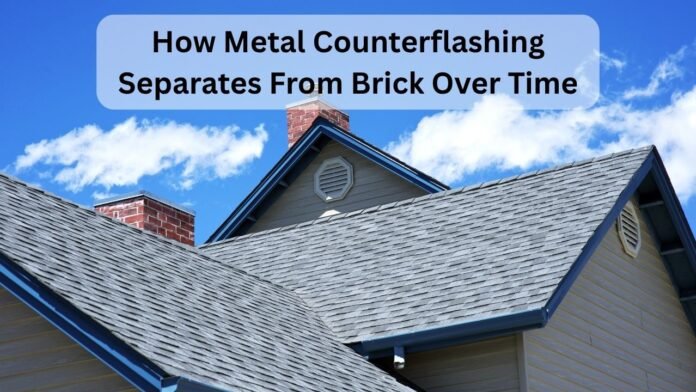 How Metal Counterflashing Separates From Brick Over Time How Metal Counterflashing Separates From Brick Over Time